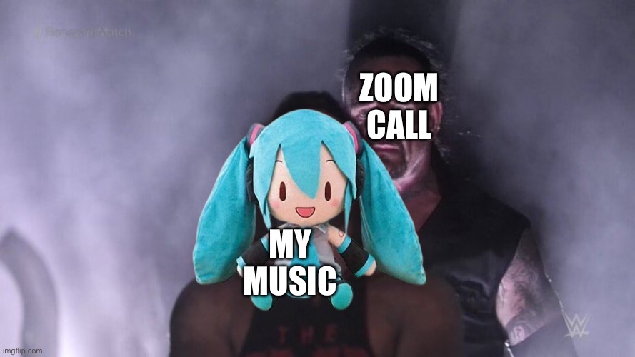 AJ Styles & Undertaker | Zoom call; My music | image tagged in aj styles undertaker | made w/ Imgflip meme maker
