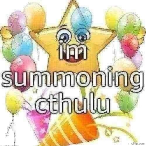 who wants to be the sacrificial offering | image tagged in im summoning cthulu | made w/ Imgflip meme maker