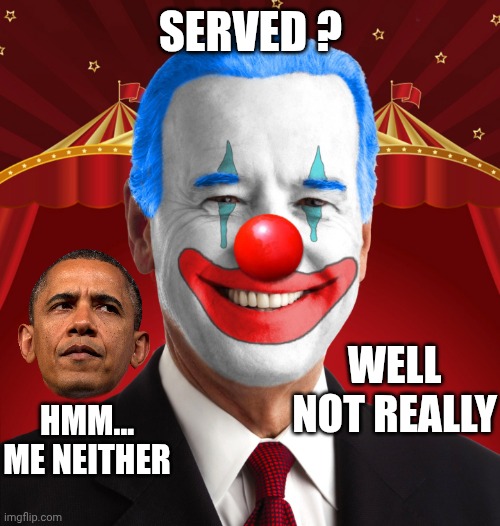 Biden clown | Served ? Well
Not really Hmm...
Me neither | image tagged in biden clown | made w/ Imgflip meme maker