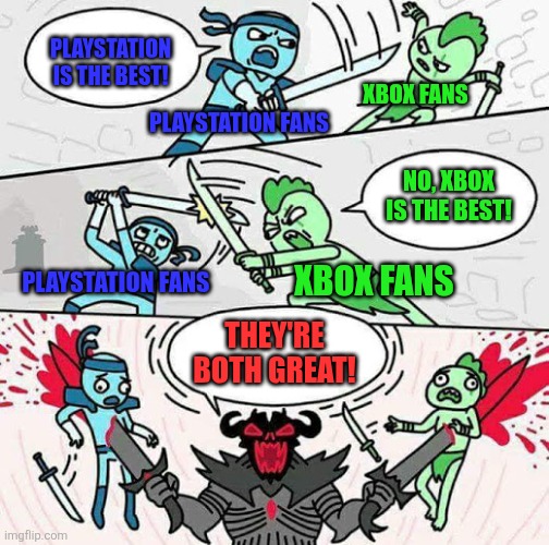 PlayStation and Xbox are both great for me | PlayStation is the best! Xbox fans; PlayStation fans; No, Xbox is the best! Xbox fans; PlayStation fans; They're both great! | image tagged in sword fight,playstation,xbox,sony,microsoft,video games | made w/ Imgflip meme maker