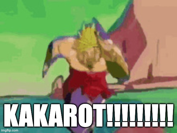 Go broly go go | KAKAROT!!!!!!!!! | image tagged in go broly go go | made w/ Imgflip meme maker