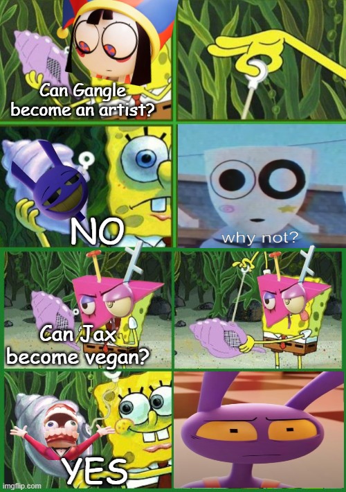Artist Gangle vs. Vegan Jax | Can Gangle become an artist? NO; Can Jax become vegan? YES | image tagged in magic conch,the amazing digital circus,jax,gangle,pomni,caine | made w/ Imgflip meme maker
