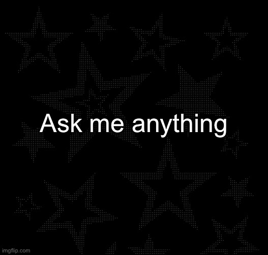 Justee temp | Ask me anything | image tagged in justee temp | made w/ Imgflip meme maker