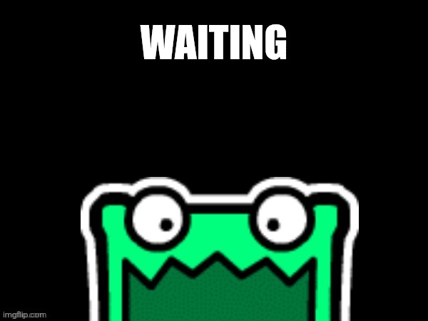 Black square with a mulpan | Waiting | image tagged in black square with a mulpan | made w/ Imgflip meme maker