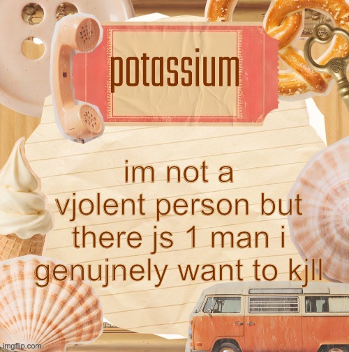 template (thanks shira) | im not a vjolent person but there js 1 man i genujnely want to kjll | image tagged in template thanks shira | made w/ Imgflip meme maker