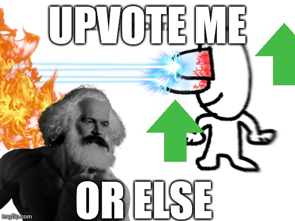 Upvote beggars in a nutshell | UPVOTE ME; OR ELSE | image tagged in silence mortal | made w/ Imgflip meme maker
