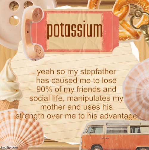 template (thanks shira) | yeah so my stepfather has caused me to lose 90% of my friends and social life, manipulates my mother and uses his strength over me to his advantage | image tagged in template thanks shira | made w/ Imgflip meme maker