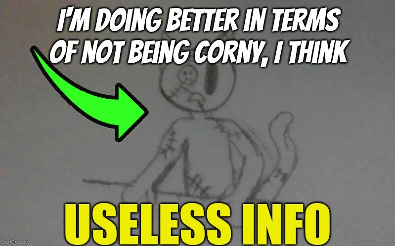 puffy useless info | I'm doing better in terms of not being corny, I think | image tagged in puffy useless info | made w/ Imgflip meme maker