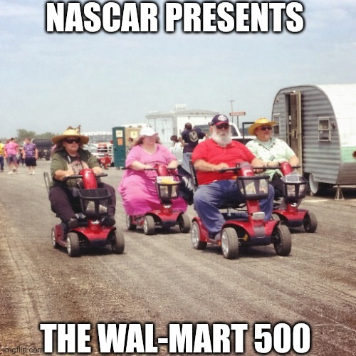 Nascar Presents The Wal-Mart 500 | Nascar presents; The Wal-Mart 500 | image tagged in chrisjoines1 | made w/ Imgflip meme maker