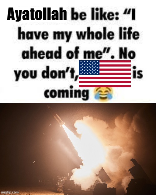 another dictator down! (yes I know this is a little outdated) | Ayatollah | image tagged in i have my whole life ahead of me | made w/ Imgflip meme maker