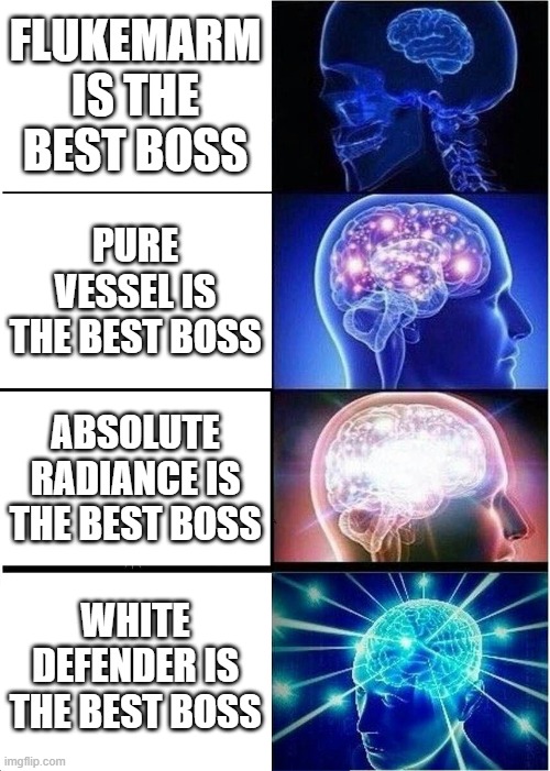 White Defender is the best boss. FIGHT ME | Flukemarm is the best boss; Pure Vessel is the best boss; Absolute Radiance is the best boss; WHITE DEFENDER IS THE BEST BOSS | image tagged in memes,expanding brain | made w/ Imgflip meme maker