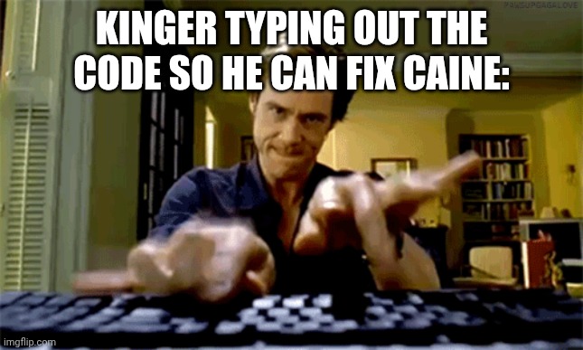 jim carrey keyboard | Kinger typing out the code so he can fix caine: | image tagged in jim carrey keyboard | made w/ Imgflip meme maker
