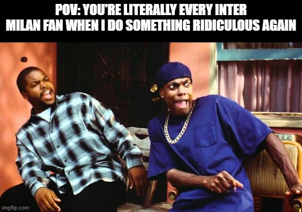 (FC 24) Bruh, can y'all chill out? It's routine for me. | POV: you're literally every Inter Milan fan when I do something ridiculous again | image tagged in ice cube damn | made w/ Imgflip meme maker