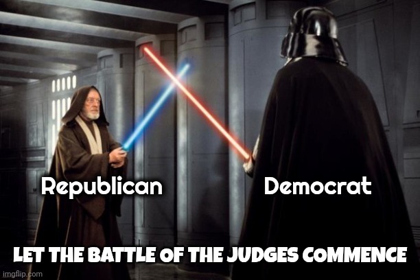 Star Wars duel | Republican               Democrat Let the battle of the judges commence | image tagged in star wars duel | made w/ Imgflip meme maker