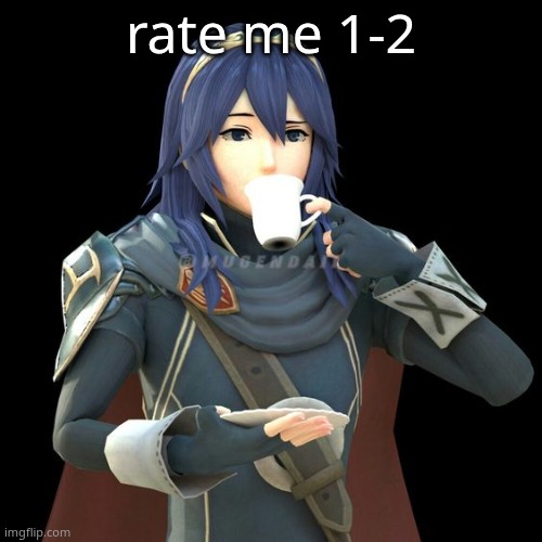 Yet another image of Lucina sipping tea | rate me 1-2 | image tagged in yet another image of lucina sipping tea | made w/ Imgflip meme maker