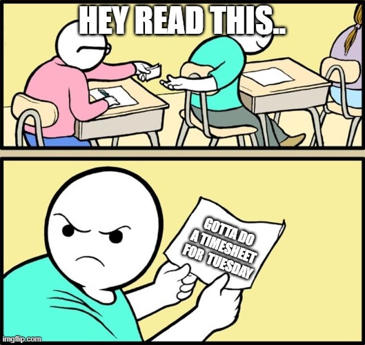 Timesheet Tuesday | Hey Read this.. Gotta do a timesheet for  Tuesday | image tagged in note passing | made w/ Imgflip meme maker
