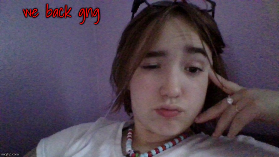 we back gng | made w/ Imgflip meme maker