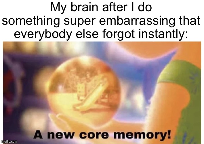 I am a title. | My brain after I do something super embarrassing that everybody else forgot instantly: | image tagged in inside out core memory,memes,funny | made w/ Imgflip meme maker