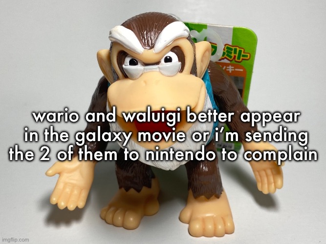 cranky kong | wario and waluigi better appear in the galaxy movie or i’m sending the 2 of them to nintendo to complain | image tagged in cranky kong | made w/ Imgflip meme maker