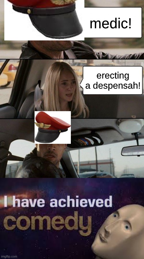 tf2 comedy be like: | medic! erecting a despensah! | image tagged in memes,the rock driving | made w/ Imgflip meme maker