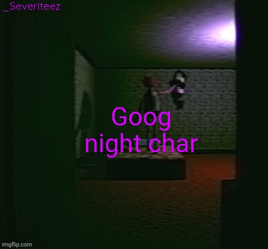 Severiteez good parenting annoncement template in honor of moons | Goog night char | image tagged in severiteez good parenting annoncement template in honor of moons | made w/ Imgflip meme maker