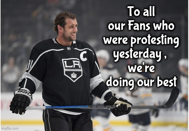 Oh , I get it now | To all our Fans who were protesting yesterday , 
we're doing our best | image tagged in la kings,ice hockey,nhl,sports fans,no quarter | made w/ Imgflip meme maker
