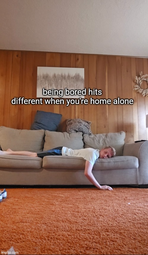 being bored hits different when you're home alone | made w/ Imgflip meme maker