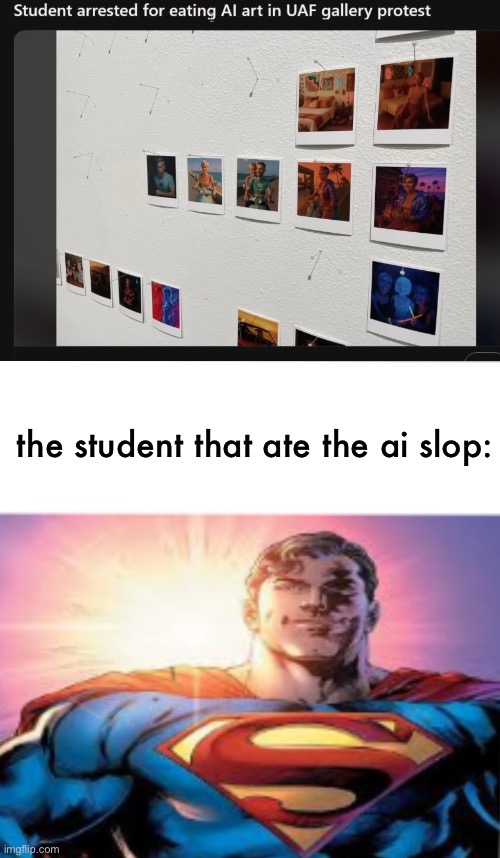 W student | the student that ate the ai slop: | image tagged in ai slop,hero,eating,memes,funny,anal sex | made w/ Imgflip meme maker