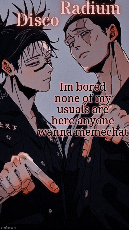 Disco and Radium's Choso and Todo shared temp | Im bored none of my usuals are here anyone wanna memechat | image tagged in disco and radium's choso and todo shared temp | made w/ Imgflip meme maker