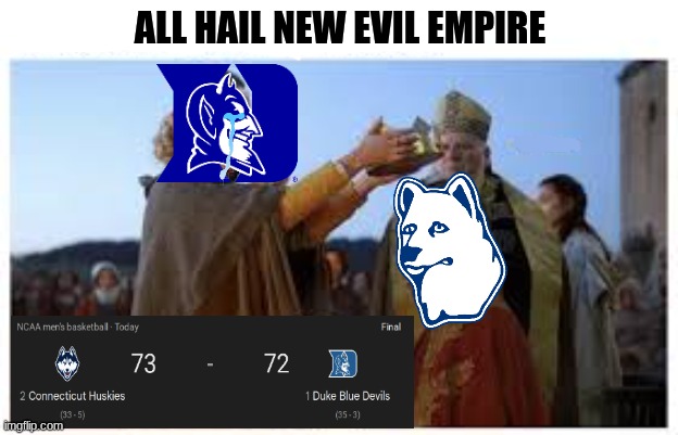 UConn basketball meme | all hail new evil empire | image tagged in uconn,basketball,duke,duke basketball,sports,nba memes | made w/ Imgflip meme maker