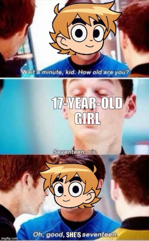 She Was 17. Scott Pilgrim | 17-year-old girl; she's | image tagged in scott pilgrim,star trek,funny memes,memes | made w/ Imgflip meme maker