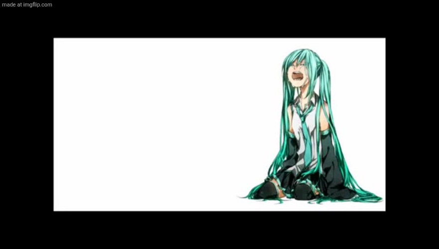 crying miku hatsune | image tagged in crying miku hatsune | made w/ Imgflip meme maker