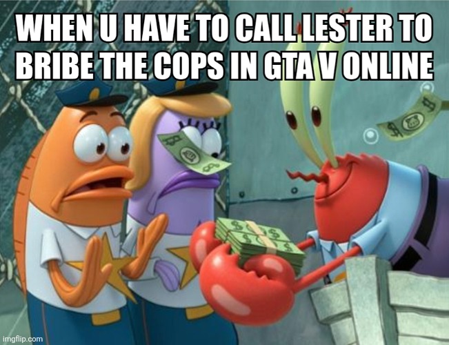 TAKE THAT LIKE DIDDY | image tagged in memes,spongebob,mr krabs,gta online,cops,video games | made w/ Imgflip meme maker