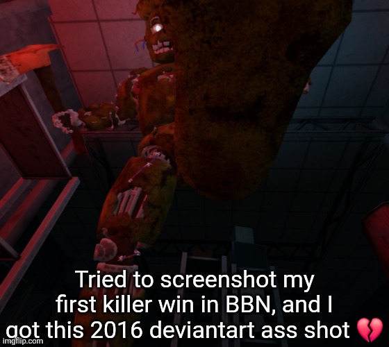 Bite By Night is kinda bad in some ways but strangely addictive for some reason | Tried to screenshot my first killer win in BBN, and I got this 2016 deviantart ass shot 💔 | made w/ Imgflip meme maker