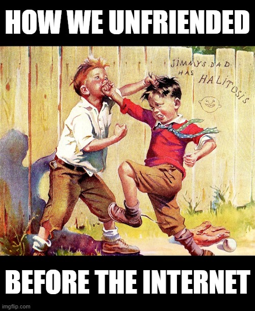 Unfriended | How we unfriended; Before the internet | image tagged in unfriended,before the internet | made w/ Imgflip meme maker