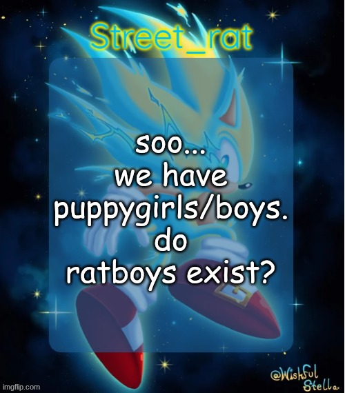 Rat's hyper sonic temp 2: electric boogaloo | soo... we have puppygirls/boys. do ratboys exist? | image tagged in rat's hyper sonic temp 2 electric boogaloo | made w/ Imgflip meme maker