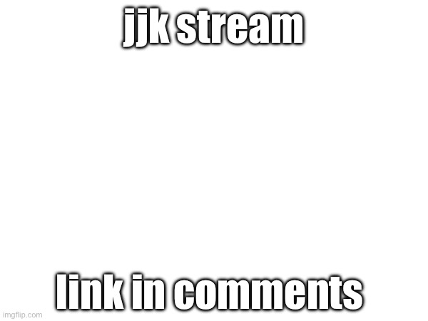jjk stream; link in comments | image tagged in repost | made w/ Imgflip meme maker