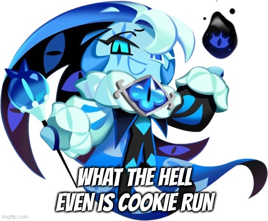 shadow milk cookie | what the hell even is cookie run | image tagged in shadow milk cookie | made w/ Imgflip meme maker