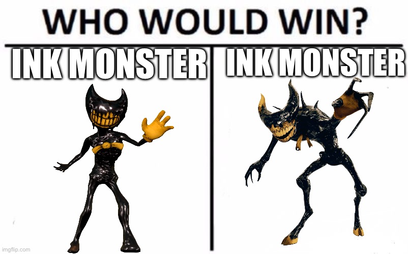Who Would Win? Meme | Ink Monster; Ink Monster | image tagged in memes,who would win,remix | made w/ Imgflip meme maker
