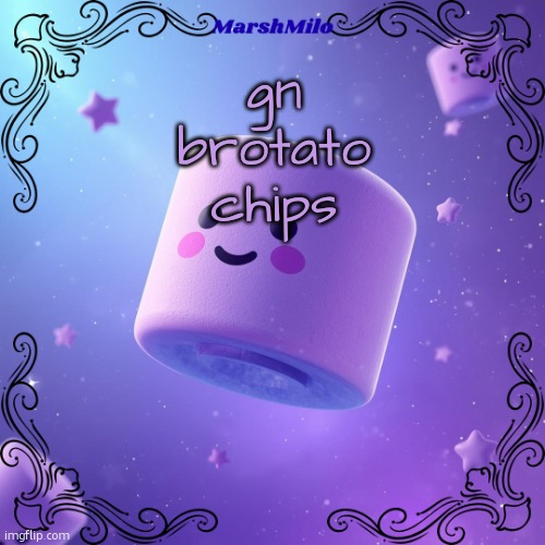MARSHMILO TEMP | gn brotato chips | image tagged in marshmilo temp | made w/ Imgflip meme maker