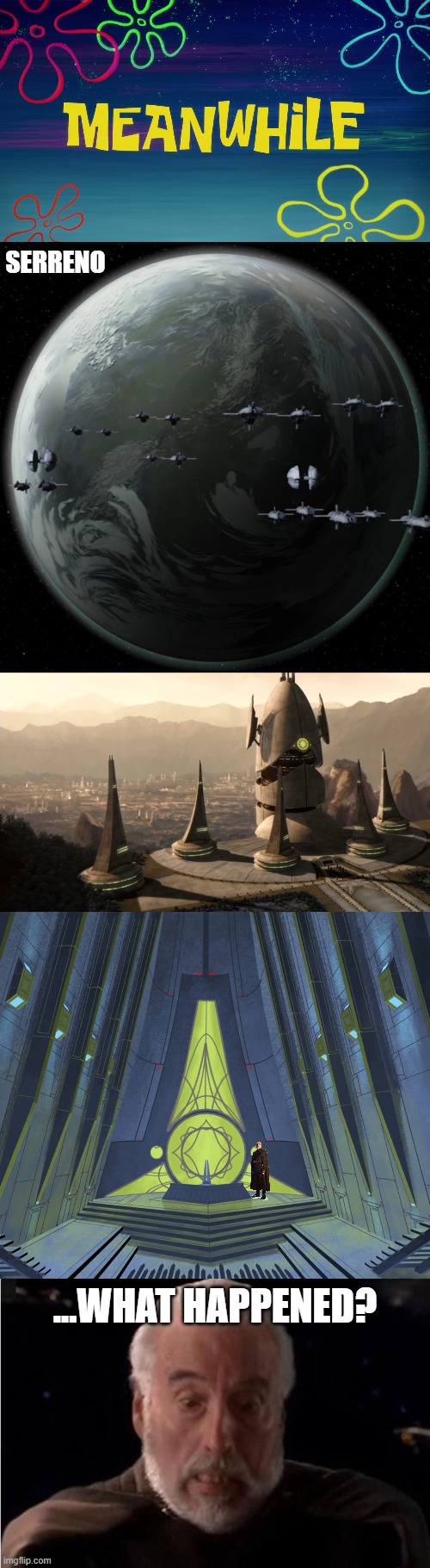 Serreno ...what happened? | image tagged in meanwhile time card,count dooku suprise | made w/ Imgflip meme maker