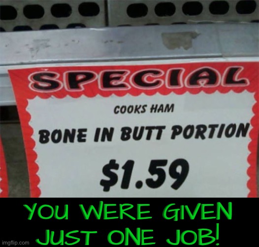 Bone In Butt? | You were given just one job! | image tagged in you had one job,task failed successfully,funny signs,sign fail,butt,grocery store | made w/ Imgflip meme maker
