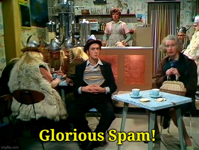 Monty Python Spam Sketch | Glorious Spam! | image tagged in monty python spam sketch | made w/ Imgflip meme maker