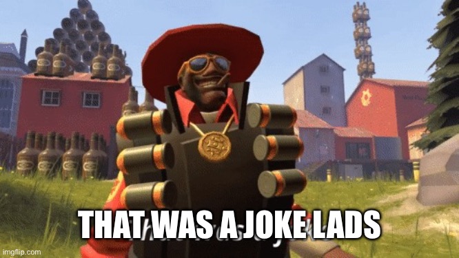 demonman that was a joke | That was a joke lads | image tagged in demonman that was a joke | made w/ Imgflip meme maker
