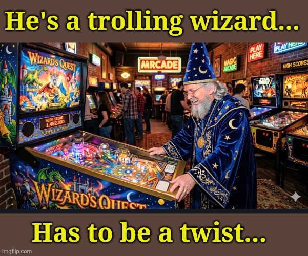 He's a trolling wizard... Has to be a twist... | made w/ Imgflip meme maker
