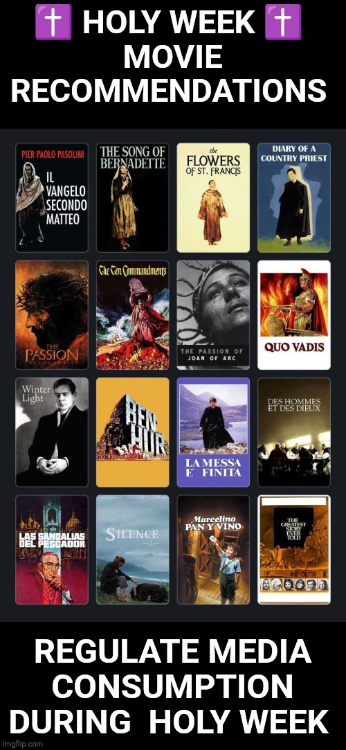Holy Week   movie recommendations | ✝️ Holy Week ✝️ 
movie recommendations; Regulate media consumption during  Holy Week | image tagged in holy week,movies,christianity | made w/ Imgflip meme maker