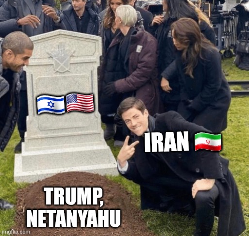 ALLAHU AKBAR!! | 🇮🇱🇺🇸; Iran 🇮🇷; Trump, Netanyahu | image tagged in grany gustin over grave,ripnetanyahu,trumpisdies | made w/ Imgflip meme maker