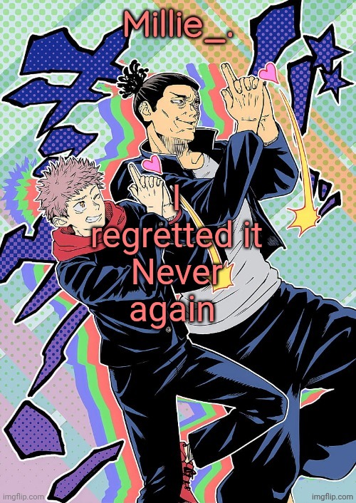 Millie's JJK announcement template | I regretted it
Never again | image tagged in millie's jjk announcement template | made w/ Imgflip meme maker