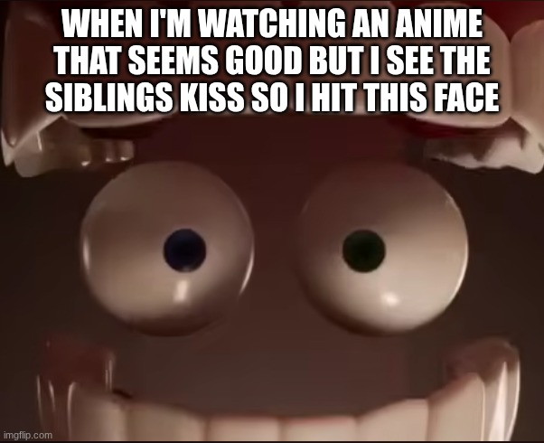 Am I getting through | when I'm watching an anime that seems good but I see the siblings kiss so I hit this face | image tagged in anime memes | made w/ Imgflip meme maker