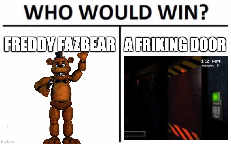 its obv freddy right???(jk) | freddy fazbear; a friking door | image tagged in memes,who would win,door,fnaf,freddy fazbear | made w/ Imgflip meme maker